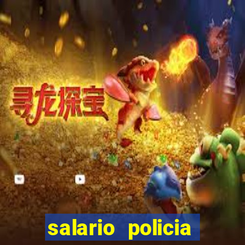 salario policia civil da bahia